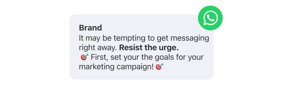 A chat bubble from the brand advises resisting immediate messaging, emphasizing the importance of setting achievable marketing goals first. Displayed alongside is the WhatsApp logo, highlighting its role in effective WhatsApp Marketing strategies.