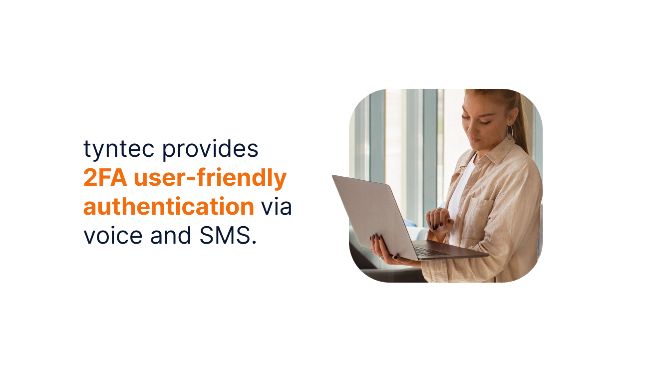 tyntec provides 2FA user-friendly authentication via voice and SMS.